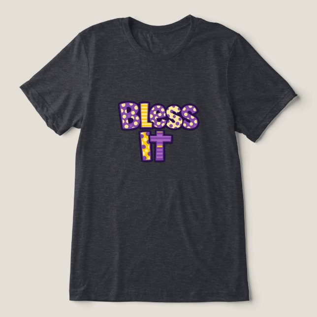 Bless It  Tri-Blend Shirt (Design Front)