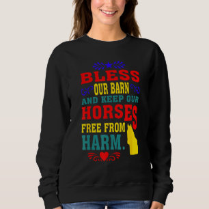 Bless Our Barn And Keep Our Horses Free From Harm  Sweatshirt