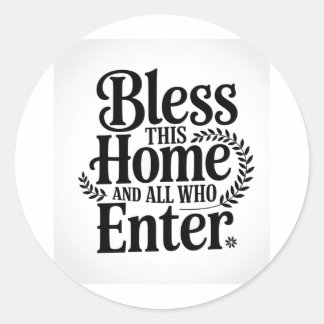 Bless this home and all who enter classic round sticker