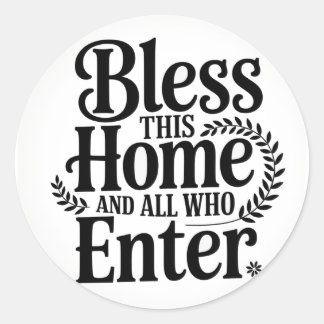Bless this home and all who enter classic round sticker