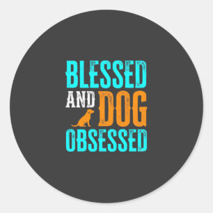 Blessed And Dog Obsessed Dog Lover Classic Round Sticker