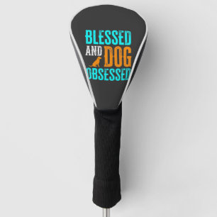Blessed And Dog Obsessed Dog Lover Golf Head Cover