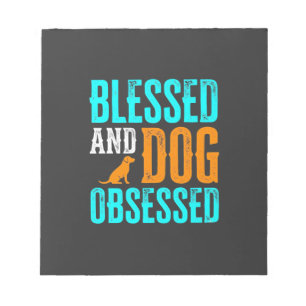 Blessed And Dog Obsessed Dog Lover Notepad