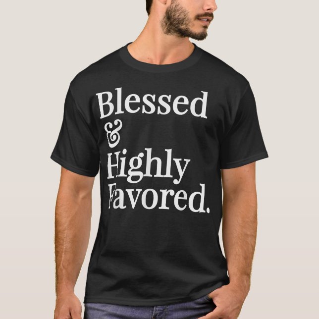 Blessed and Highly Favored Christian Gift  T-Shirt (Front)