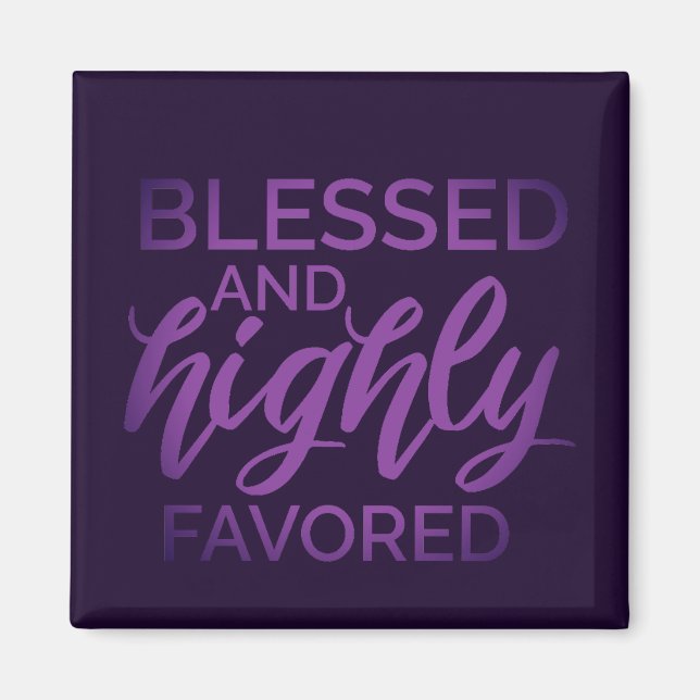 Blessed and Highly Favored  Magnet (Front)