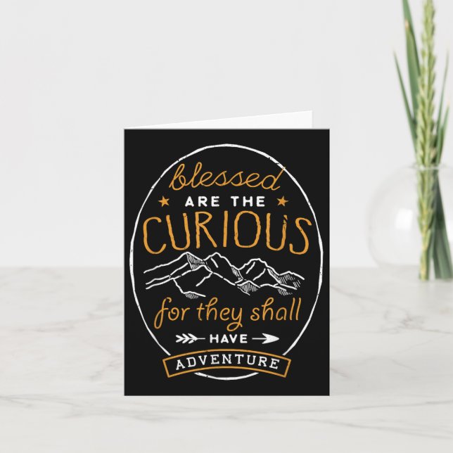 Blessed Are The Curious Shall Have Adventures Shir Card (Front)