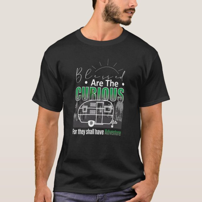 Blessed Are The Curious They Shall Have Adventure  T-Shirt (Front)