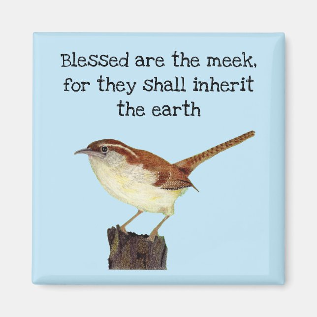 Blessed Are the Meek Wren Magnet (Front)