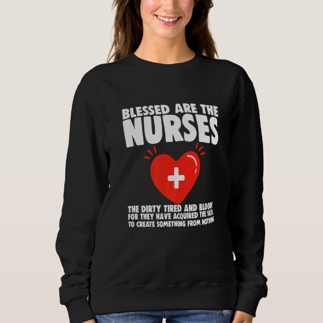 Blessed Are The Nurses The Dirty Tired And Bloody Sweatshirt (Front)