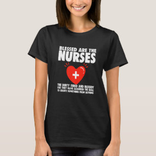 Blessed Are The Nurses The Dirty Tired And Bloody T-Shirt