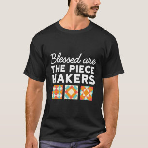Blessed Are The Piece Makers Funny Quilting T-Shirt
