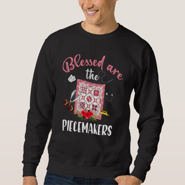Blessed Are The Piecemakers Sweatshirt (Front)