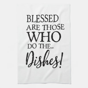 Blessed are those who do the Dishes ⎥ Tea Towel