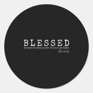 Blessed Are Those Who Have Not Seen Him And Yet Be Classic Round Sticker