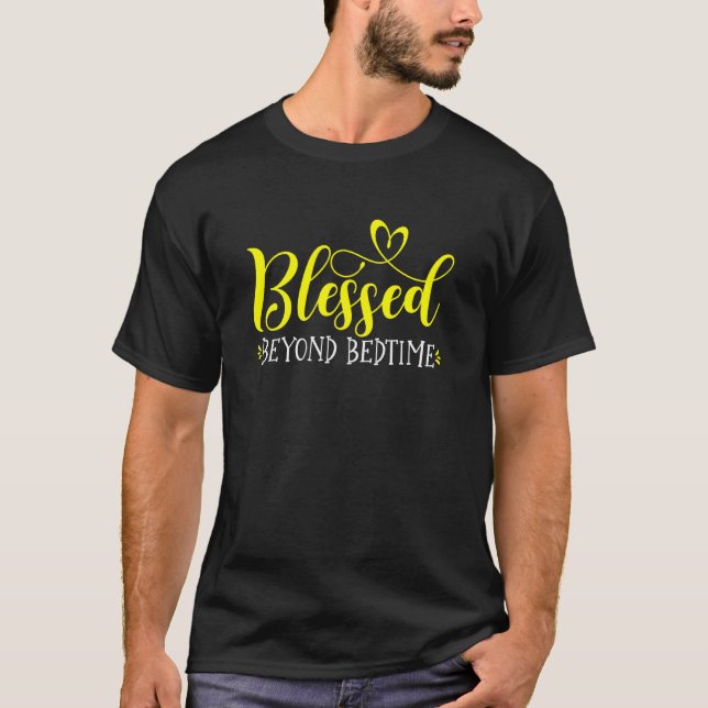 Blessed Beyond Bedtime Positive Vibes T-Shirt (Front)