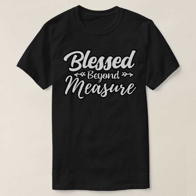Blessed Beyond Measure Christian Gift T-Shirt (Design Front)