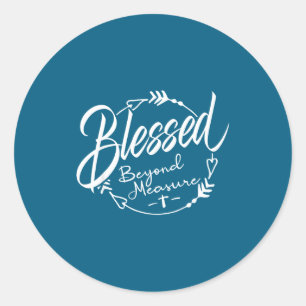 Blessed - Beyond Measure Classic Round Sticker