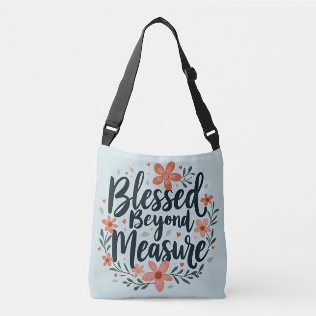 Blessed Beyond Measure Inspirational Floral Art Crossbody Bag (Front)