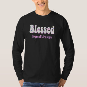 Blessed Beyond Measure Pretty Pink Flowers Of Fait T-Shirt
