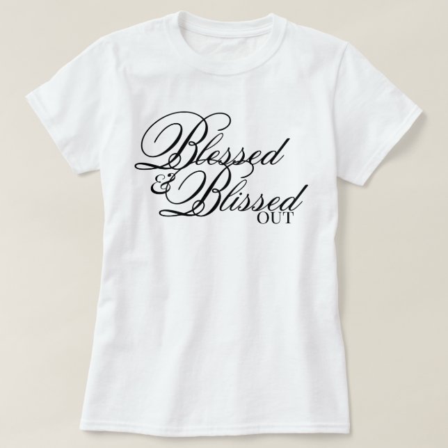 "Blessed & Blissed Out" aesthetic affirmation T-Shirt (Design Front)