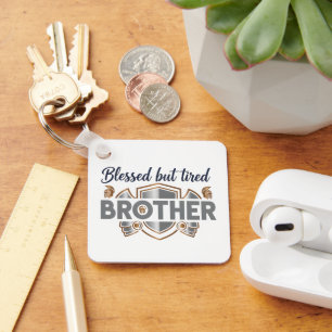 Blessed But Tired Brother Keychain