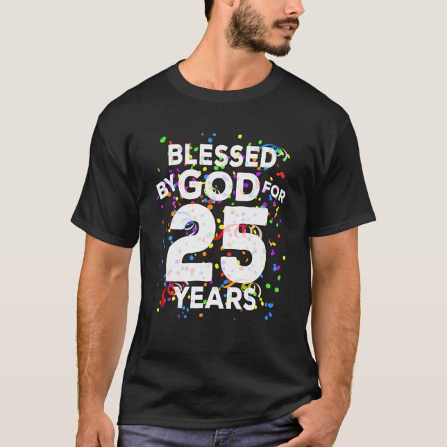 Blessed By God For 25 Years Happy 25Th Birthday T-Shirt (Front)