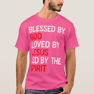 Blessed By God Loved By Jesus Led By The Spirit Ch T-Shirt