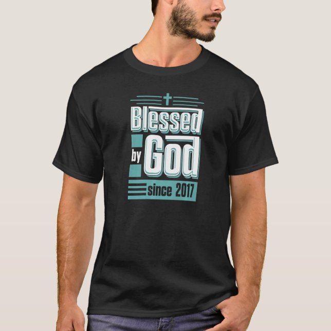 Blessed By God Since 2017 Christian Themed Birthda T-Shirt (Front)