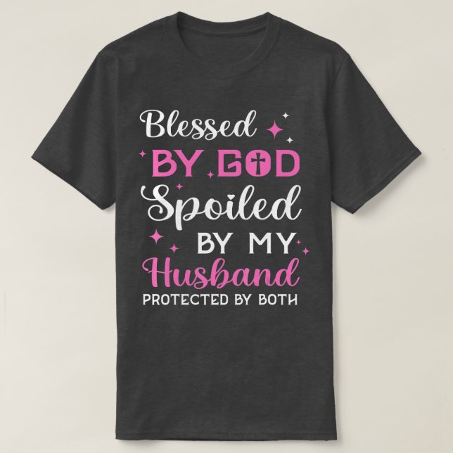 Blessed By God Spoiled By Husband Christian The Ch T-Shirt (Design Front)