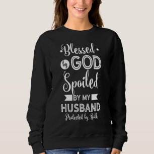 Blessed By God Spoiled By Husband Protected Both L Sweatshirt