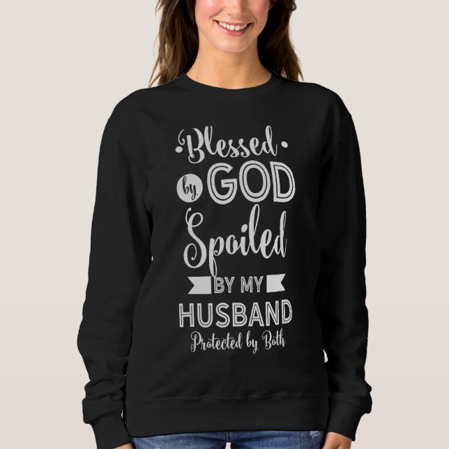 Blessed By God Spoiled By Husband Protected Both L Sweatshirt (Front)
