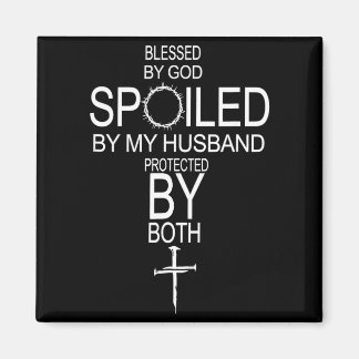 Blessed by god spoiled by husband protected byBles Magnet