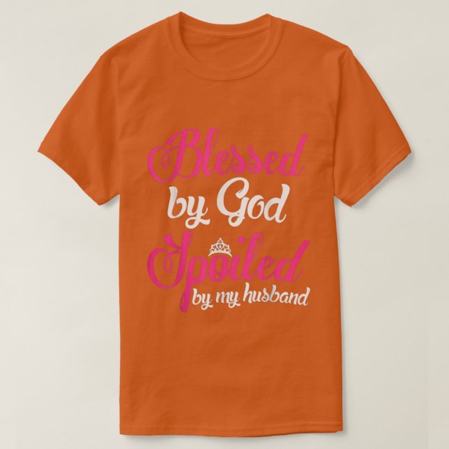 blessed by god spoiled by husband shirtGifts For W T-Shirt (Design Front)