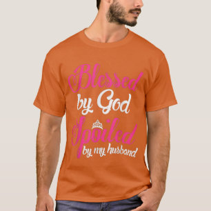 blessed by god spoiled by husband shirtGifts For W T-Shirt