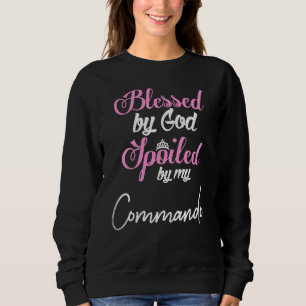 Blessed By God Spoiled By My Commando Sweatshirt
