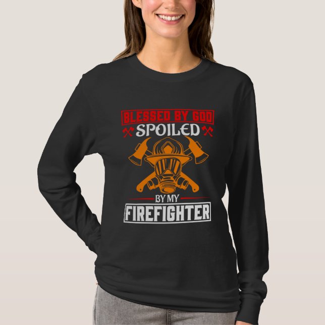 Blessed By God Spoiled By My Firefighter Girlfrien T-Shirt (Front)