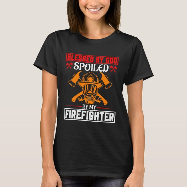 Blessed By God Spoiled By My Firefighter Girlfrien T-Shirt (Front)