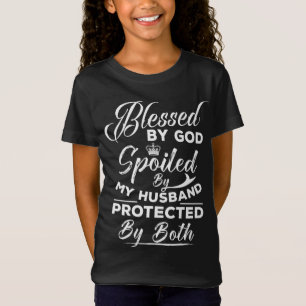 Blessed By God Spoiled by My Husband Protected By T-Shirt