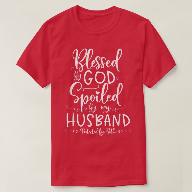 Blessed by God Spoiled by My Husband Protected by  T-Shirt (Design Front)