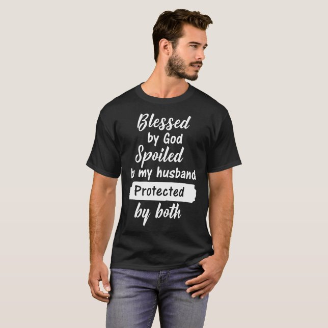 blessed by god spoiled by my husband protected by T-Shirt (Front Full)