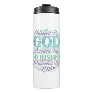 Blessed By God Spoiled By My Husband Shirt Design_ Thermal Tumbler