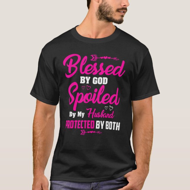 Blessed By God Spoiled By My Husband T-Shirt (Front)