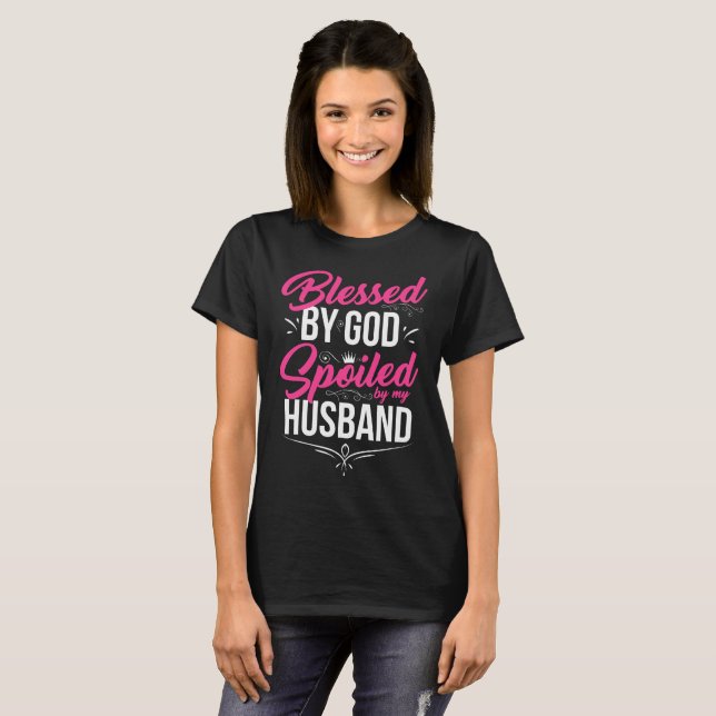 Blessed by God Spoiled by my Husband T-Shirt (Front Full)