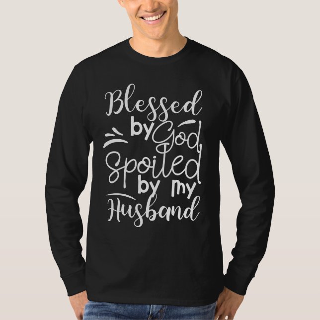 Blessed by God Spoiled by my Husband T-Shirt (Front)