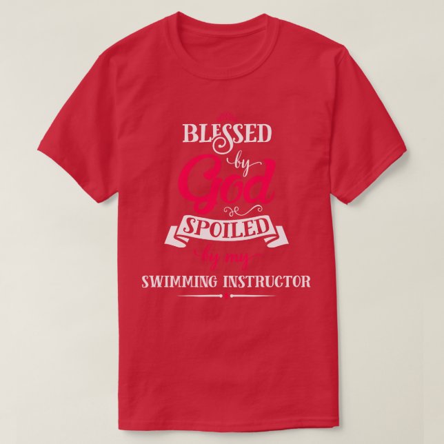 Blessed By God Spoiled By My Swimming Instructor F T-Shirt (Design Front)