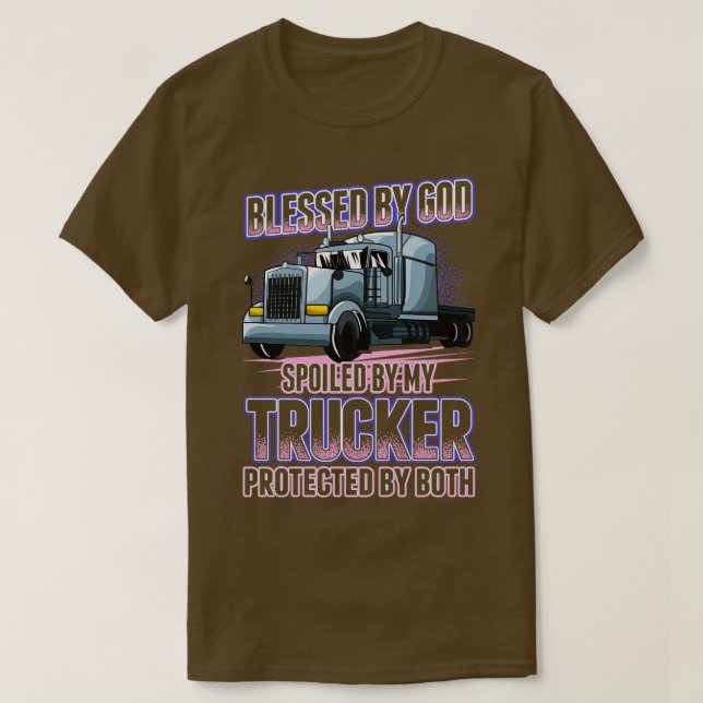 Blessed by God Spoiled by my Trucker Funny Trucker T-Shirt (Design Front)