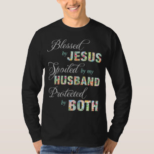 Blessed By Jesus Spoiled By My Husband Protected B T-Shirt