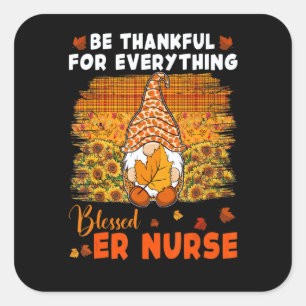 Blessed ER Nurse Be Thankful For Gnome Nurse Thank Square Sticker