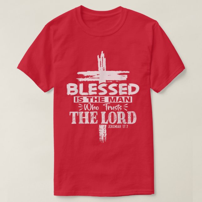 Blessed Is The Man Who Trusts The Lord Jesus Chris T-Shirt (Design Front)
