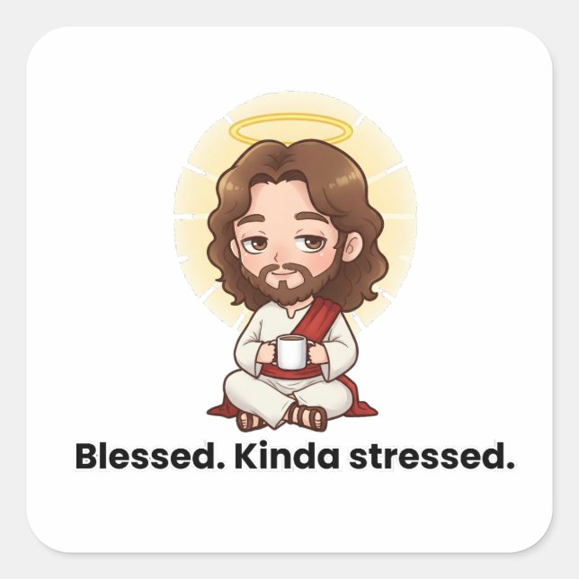 Blessed. Kinda Stressed. - Jesus Reacts Square Sticker (Front)